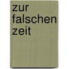 Zur falschen Zeit by Alain Claude Sulzer