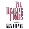 'Til Healing Comes door Ken Dignan