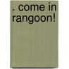 . Come In Rangoon! door Rodolfo de Paolis