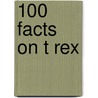 100 Facts On T Rex door Steven Parker