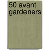 50 Avant Gardeners door Tim Richardson