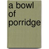 A Bowl Of Porridge door Guthrie Hutton