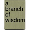 A Branch Of Wisdom by Holtzhausen
