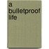 A Bulletproof Life