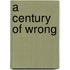 A Century Of Wrong