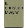 A Christian Lawyer door George Crawford Adams