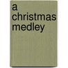 A Christmas Medley by Karen M. Caes and Charles J. Caes