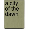 A City Of The Dawn door Robert Keable