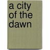 A City Of The Dawn by Unknown