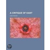 A Critique Of Kant door Kuno Fischer