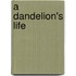 A Dandelion's Life
