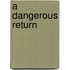 A Dangerous Return