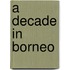 A Decade In Borneo