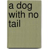 A Dog with No Tail door Hamdi Abu Golayyel