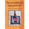 Voor menselijkheid of tegen godsdienst?