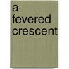 A Fevered Crescent door P.H. Liotta