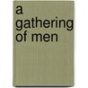 A Gathering of Men door Derek Cornell Stedman