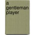 A Gentleman Player