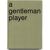 A Gentleman Player by Anonymous Anonymous