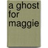 A Ghost for Maggie