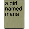 A Girl Named Maria door Valerie S. Kreutzer