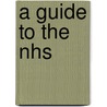 A Guide To The Nhs door Tony White