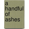 A Handful of Ashes by Victoria C.G. Greenleaf