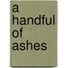 A Handful of Ashes door Victoria C.G. Greenleaf