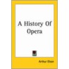 A History Of Opera door Arthur Elson