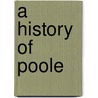 A History Of Poole door Cecil Culluingford