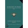 A History of Paper by Joseph Edward Adams Smith