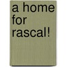 A Home For Rascal! by Holly Webb