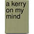 A Kerry On My Mind