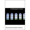 A Kidnapped Colony door Mary Raymond Shipman Andrews
