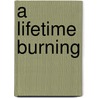 A Lifetime Burning door Richard Quinney