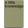 A Little Knowledge door Richard C. Leone