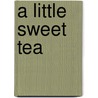 A Little Sweet Tea door Onbekend