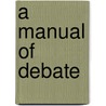 A Manual Of Debate door Ralph Wilmer Thomas