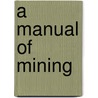 A Manual Of Mining door Magnus Colbjorn Ihlseng