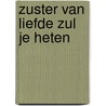 Zuster van liefde zul je heten door K. Waaijman