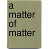 A Matter of Matter by Laffayette Ron Hubbard