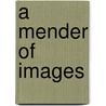 A Mender Of Images by Norma Octavia Lorimer