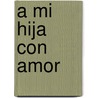 A Mi Hija Con Amor door Susan Polis Schutz