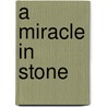 A Miracle In Stone by Joseph A. Seiss