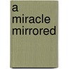 A Miracle Mirrored by Unknown