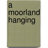 A Moorland Hanging by Michael Jecks