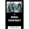 A Moral Conspiracy by William Bost