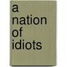 A Nation Of Idiots door Karl E. Thelen