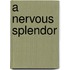 A Nervous Splendor