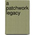 A Patchwork Legacy